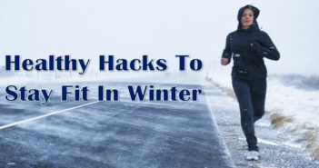 Hacks You Should Follow to Stay Healthy During Winter Hacks You Should Follow to Stay Healthy During Winter