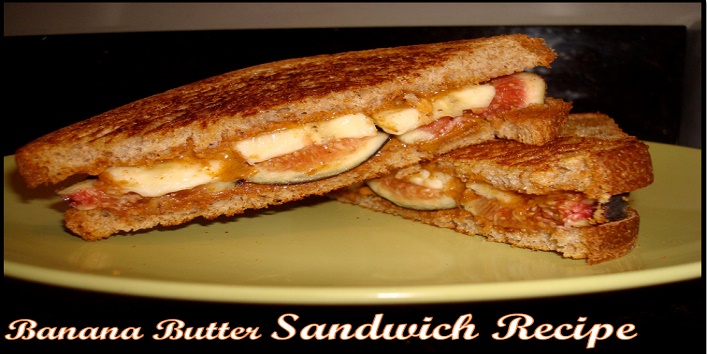 Easy To Make Banana Butter Sandwich Recipe
