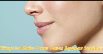 Beauty Tip: 5 Ways to Make Your Pores Appear Smaller Ways to Make Your Pores Appear Smaller